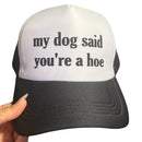 Trucker Hat -  My Dog Said You’re A Hoe-1