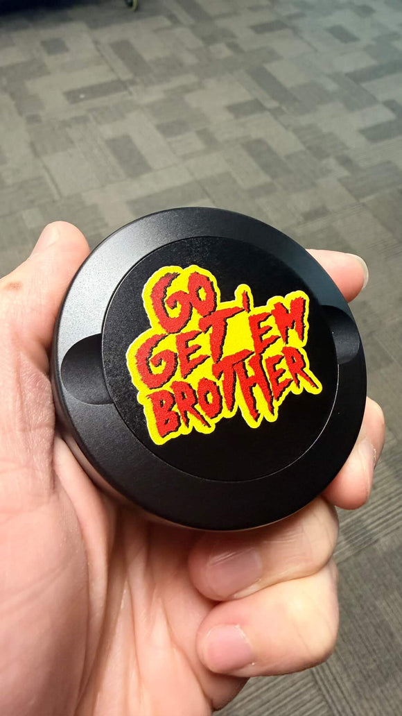 Go GET’EM Brother ZYN TYN