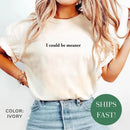 Comfort Colors I Could Be Meaner Shirt-4