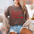 Comfort Colors Go Disappoint The Next Bitch T-Shirt-20
