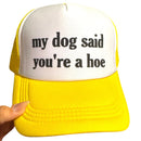 Trucker Hat -  My Dog Said You’re A Hoe-2