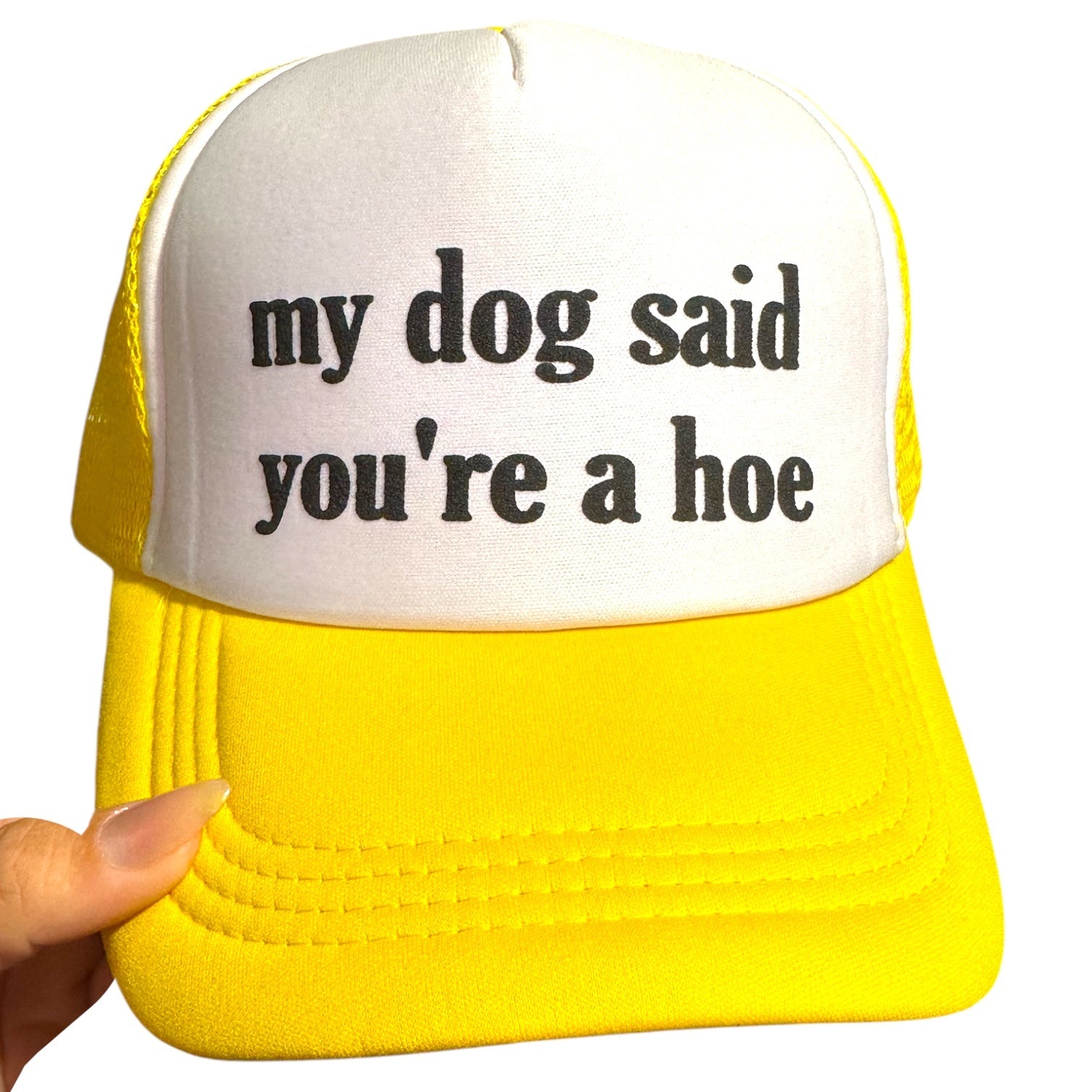 Trucker Hat -  My Dog Said You’re A Hoe