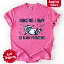 Houston I Have So Many Problems Raccoon Comfort Colors T-Shirt-19