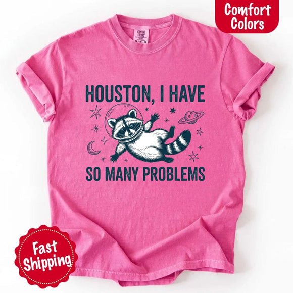 Houston I Have So Many Problems Raccoon Comfort Colors T-Shirt