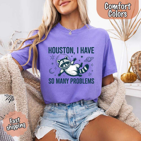 Houston I Have So Many Problems Raccoon Comfort Colors T-Shirt
