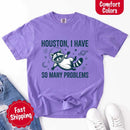 Houston I Have So Many Problems Raccoon Comfort Colors T-Shirt-23