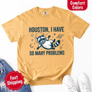 Houston I Have So Many Problems Raccoon Comfort Colors T-Shirt-25
