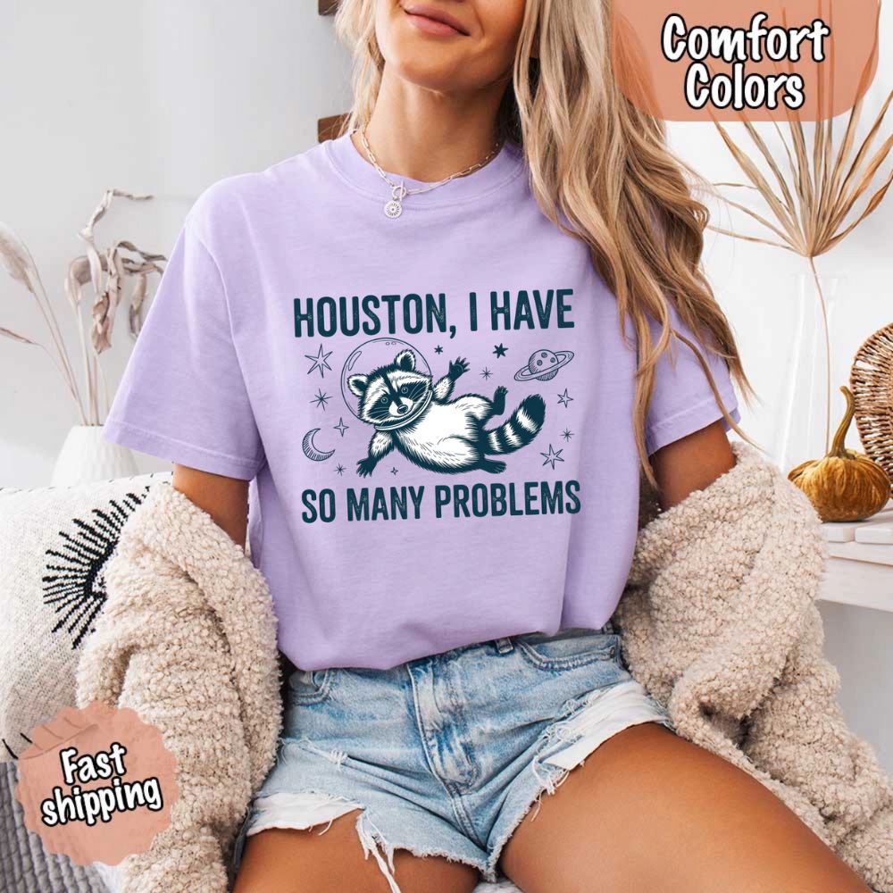 Houston I Have So Many Problems Raccoon Comfort Colors T-Shirt