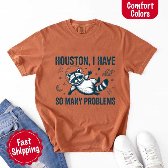 Houston I Have So Many Problems Raccoon Comfort Colors T-Shirt