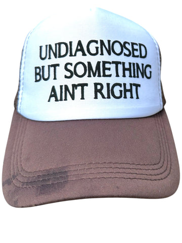 Trucker Hat -  Undiagnosed But Something Ain’t Right