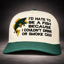 I’d Hate To Be A Fish Fishing Trucker Hat Funny Lake & Day Drinking Statement Cap-4