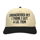 Undiagnosed But I Think I Got a Lil Tism Hat Custom Embroidered-1