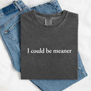 Comfort Colors I Could Be Meaner Shirt-6