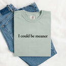 Comfort Colors I Could Be Meaner Shirt-10