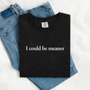 Comfort Colors I Could Be Meaner Shirt-18