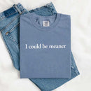 Comfort Colors I Could Be Meaner Shirt-7