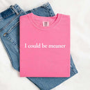 Comfort Colors I Could Be Meaner Shirt-8