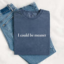 Comfort Colors I Could Be Meaner Shirt-14