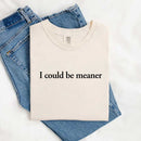 Comfort Colors I Could Be Meaner Shirt-11