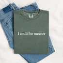 Comfort Colors I Could Be Meaner Shirt-15