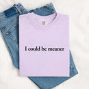 Comfort Colors I Could Be Meaner Shirt-13
