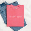 Comfort Colors I Could Be Meaner Shirt-9