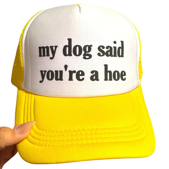 Trucker Hat -  My Dog Said You're A Hoe
