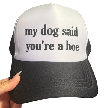 Trucker Hat -  My Dog Said You're A Hoe