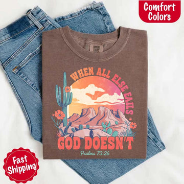 When All Else Fails God Doesn't Comfort Colors Psalm 73:26 T-shirt - 0