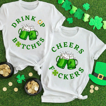 Cheers F*ckers, Drink Up B*tches Saint Paddy Couples T-Shirt - 0
