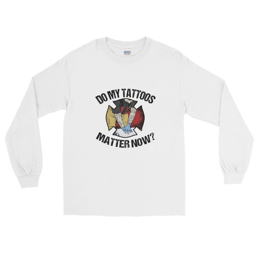 Do my tattoos matter now? - Firefighter Long Sleeve