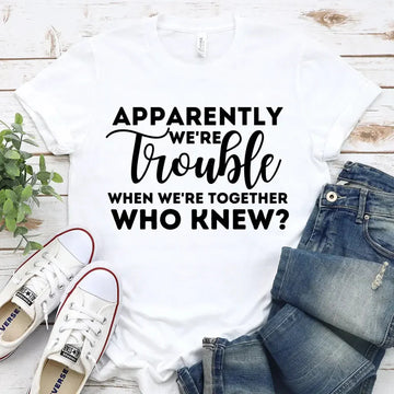 Apparently We're Trouble When We're Together Bachelorette Party T-Shirts - 0