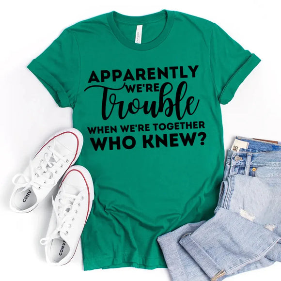 Apparently We're Trouble When We're Together Bachelorette Party T-Shirts