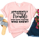 Apparently We're Trouble When We're Together Bachelorette Party T-Shirts-9