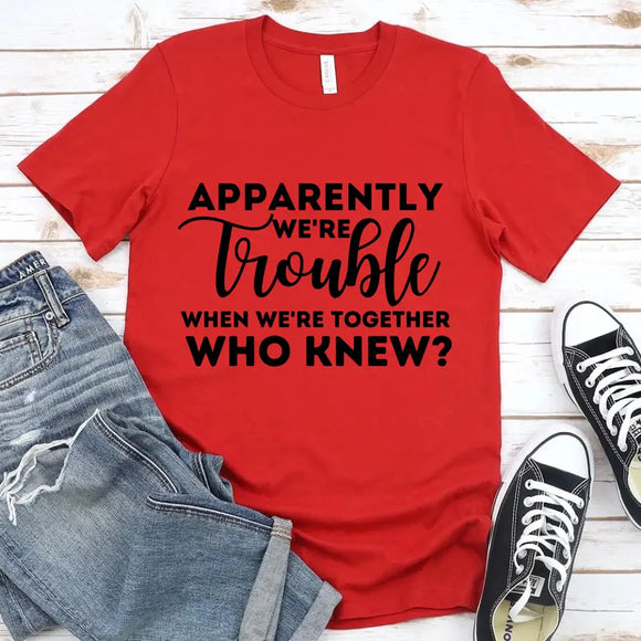 Apparently We're Trouble When We're Together Bachelorette Party T-Shirts