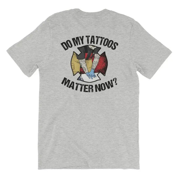 Do My Tattoos Matter Now? - Firefighter Short Sleeve (logo on back)