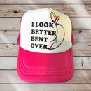 Trucker Hat -  "I Look Better Bent Over"-1