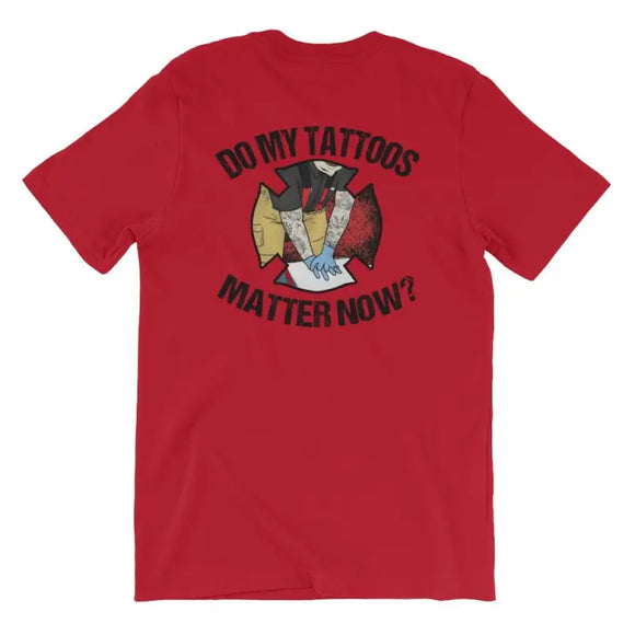 Do My Tattoos Matter Now? - Firefighter Short Sleeve (logo on back)