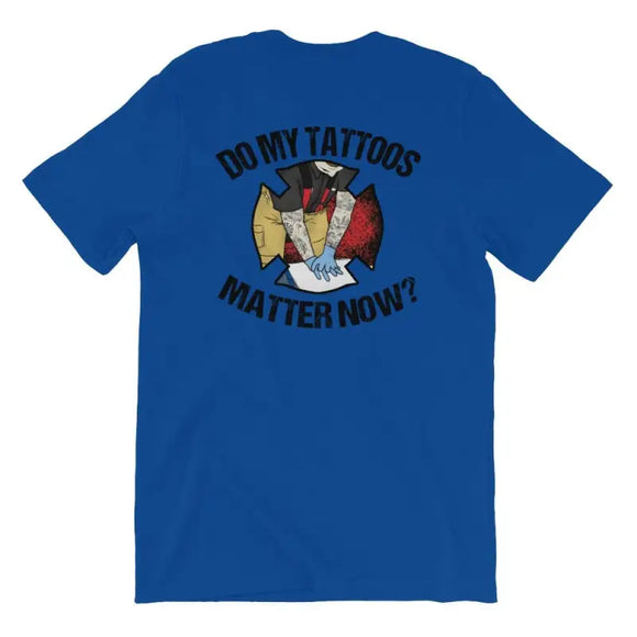 Do My Tattoos Matter Now? - Firefighter Short Sleeve (logo on back)