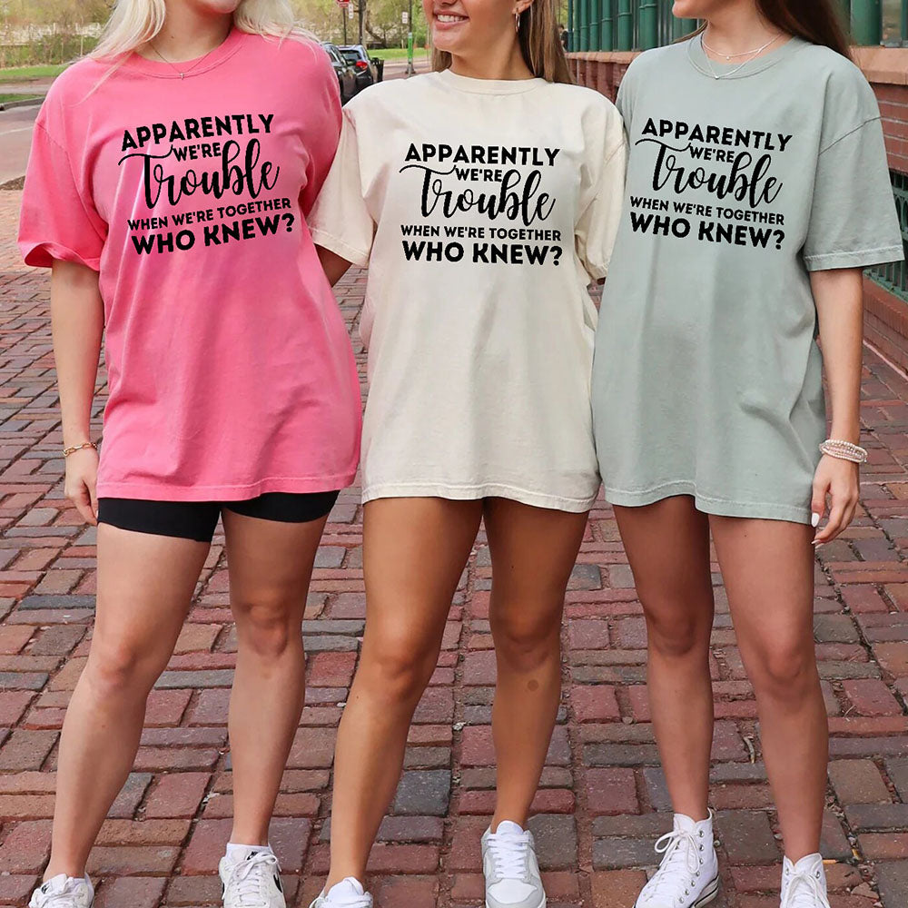 Apparently We're Trouble When We're Together Bachelorette Party T-Shirts