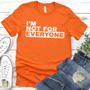 I'm Not For Everyone T-Shirt – Funny Unisex Graphic Tee-15