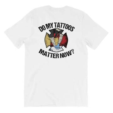 Do My Tattoos Matter Now? - Firefighter Short Sleeve (logo on back)